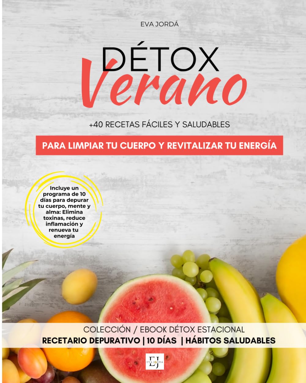 DÉTOX VERANO: +40 recetas fáciles y saludables para limpiar tu cuerpo y revitalizar tu energía