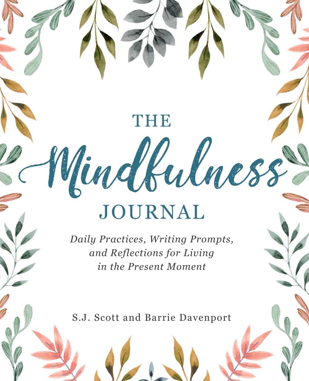 - The Mindfulness Journal: Daily Practices, Writing Prompts, and Reflections for Living in the Present Moment