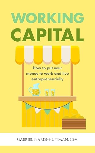 Working Capital How to put your money to work and live entrepreneurially