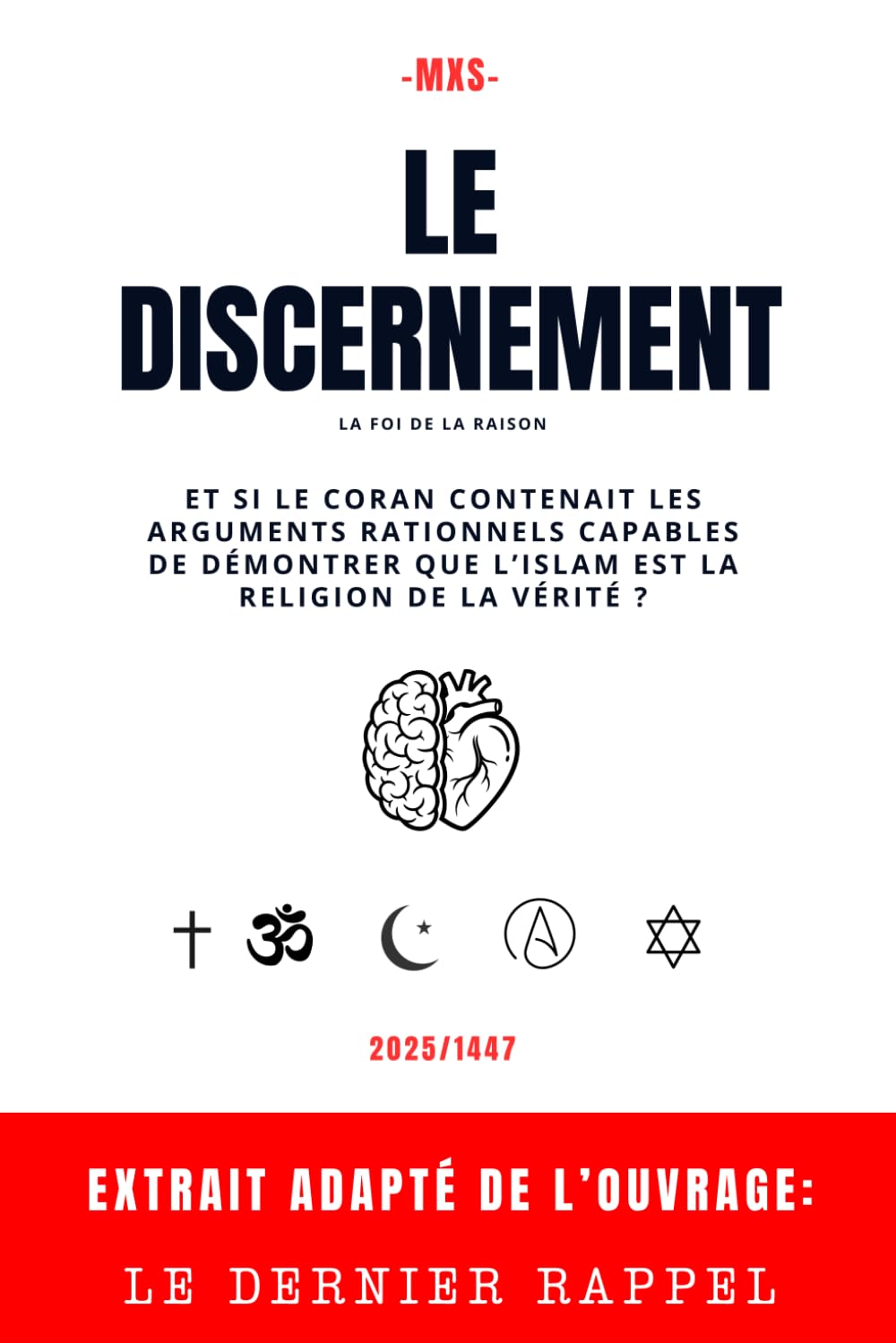 Le Discernement: Et si le Coran contenait les arguments rationnels capables de démontrer que l’Islam est la religion de la Vérité ?