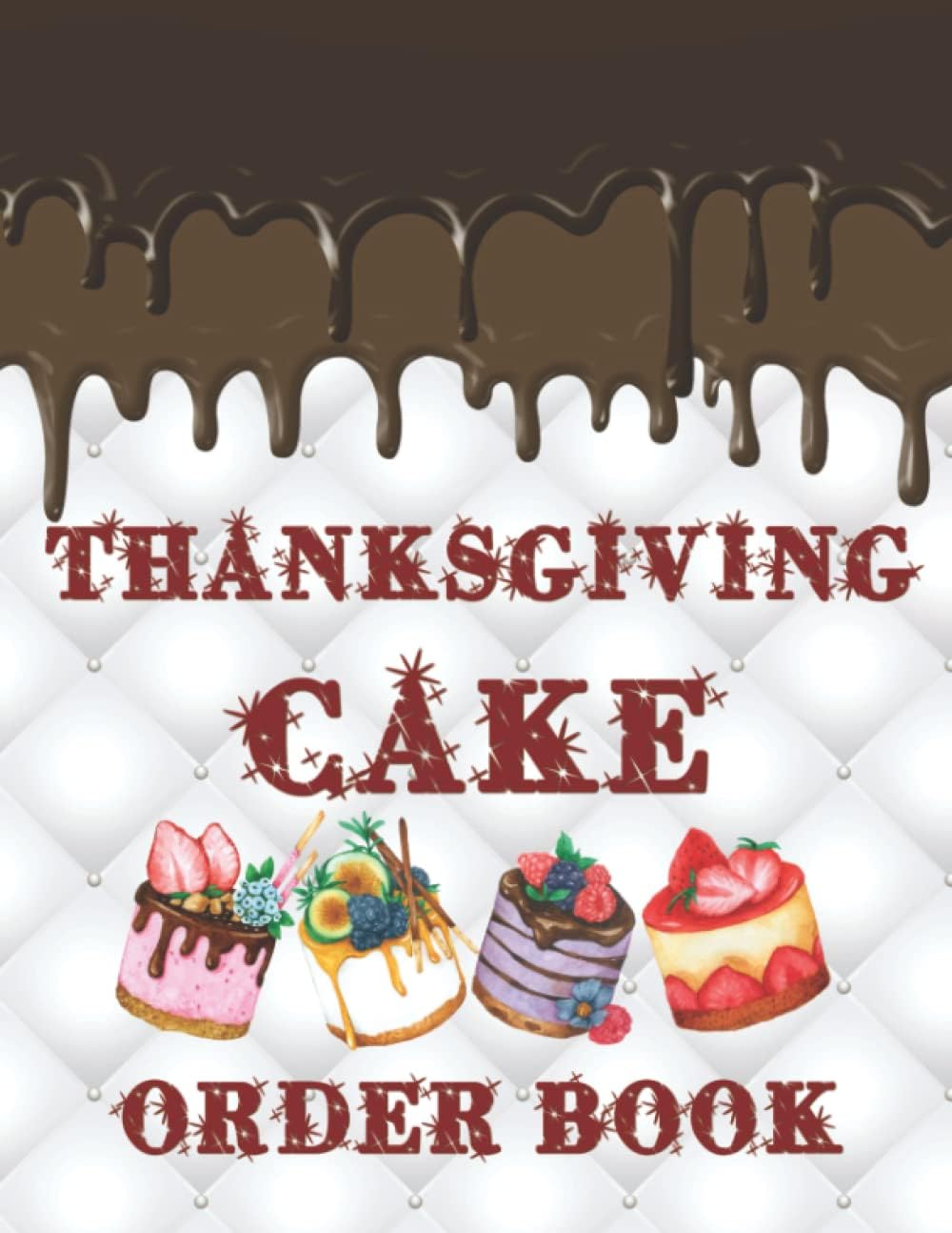 Thanksgiving Cake Order Book: Log Book for Custom Cake Order | Bakery Small Business Order Tracking for Thanksgiving Cakes