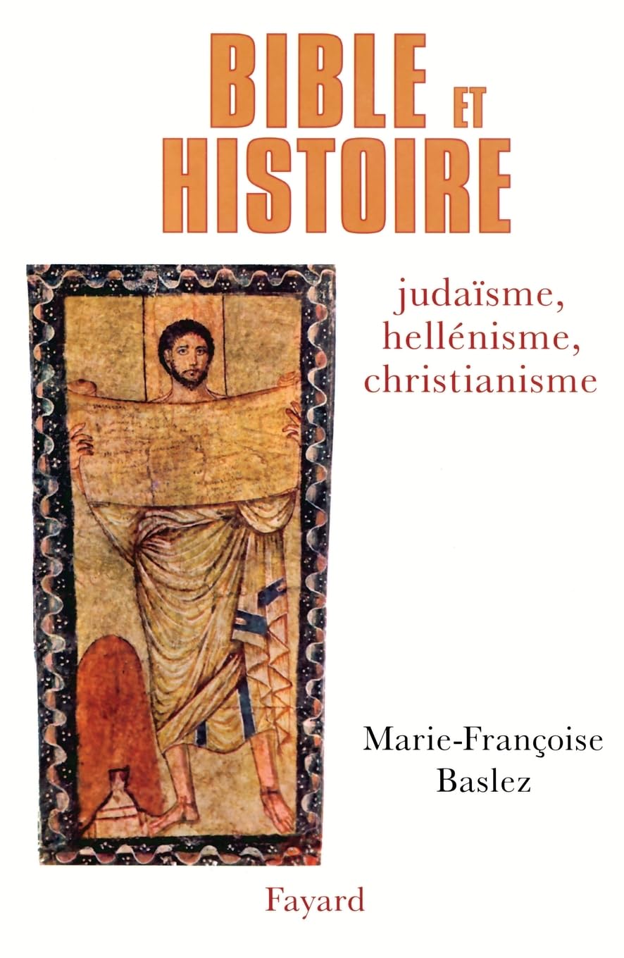 Bible et Histoire: Judaïsme, hellénisme, christianisme