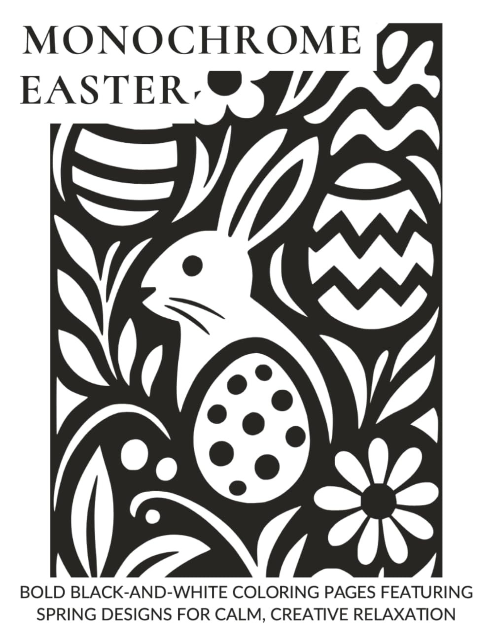 Monochrome Easter: Bold Black-and-White Coloring Pages Featuring Spring Designs for Calm, Creative Relaxation