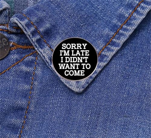 Image of SORRY I'M LATE I DIDN'T WANT TO COME Brooch Funny Letter Inspirational Quote Brooch DIY Craft Badges Lapel Pins Clothing Backpacks Jackets Jewelry Gifts, Black