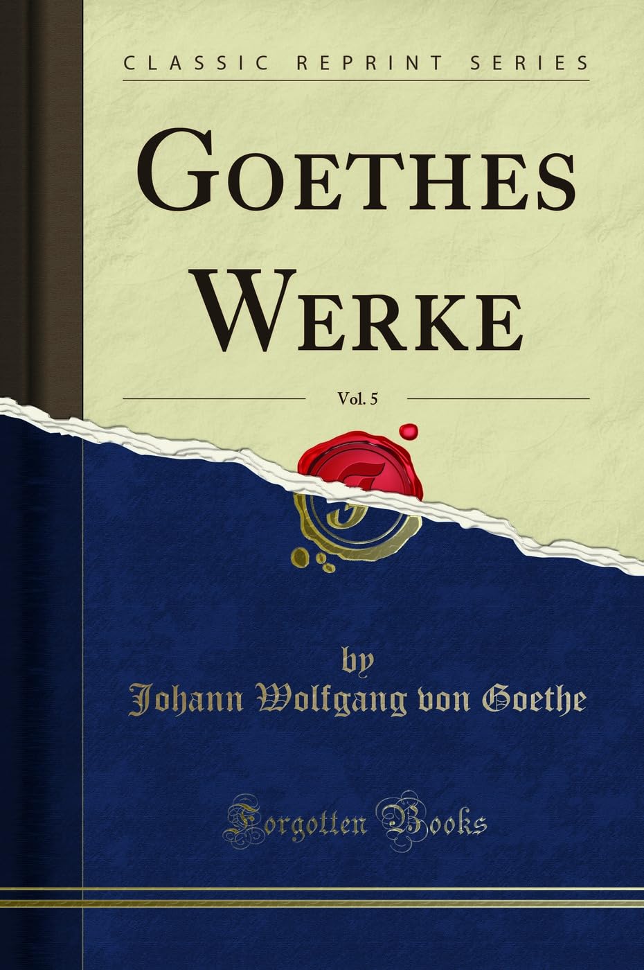 Goethes Werke, Vol. 5 (Classic Reprint)