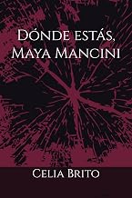 Dónde estás, Maya Mancini (Spanish Edition)