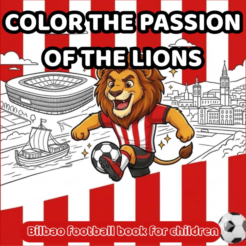 COLOR THE PASSION OF THE LIONS: Bilbao Football Book for Children: With the Gabarra, San Mamés and the Red and White Spirit (LEHOIEN PASIOA: Pasión de los Leones - World Edition)