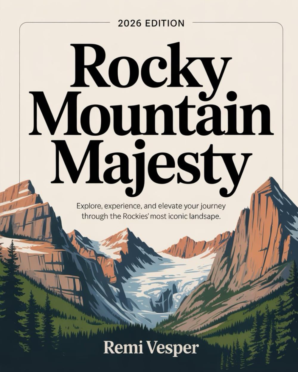 ROCKY MOUNTAIN MAJESTY: EXPLORE, EXPERIENCE, AND ELEVATE YOUR JOURNEY THROUGH THE ROCKIES’ MOST ICONIC LANDSCAPES