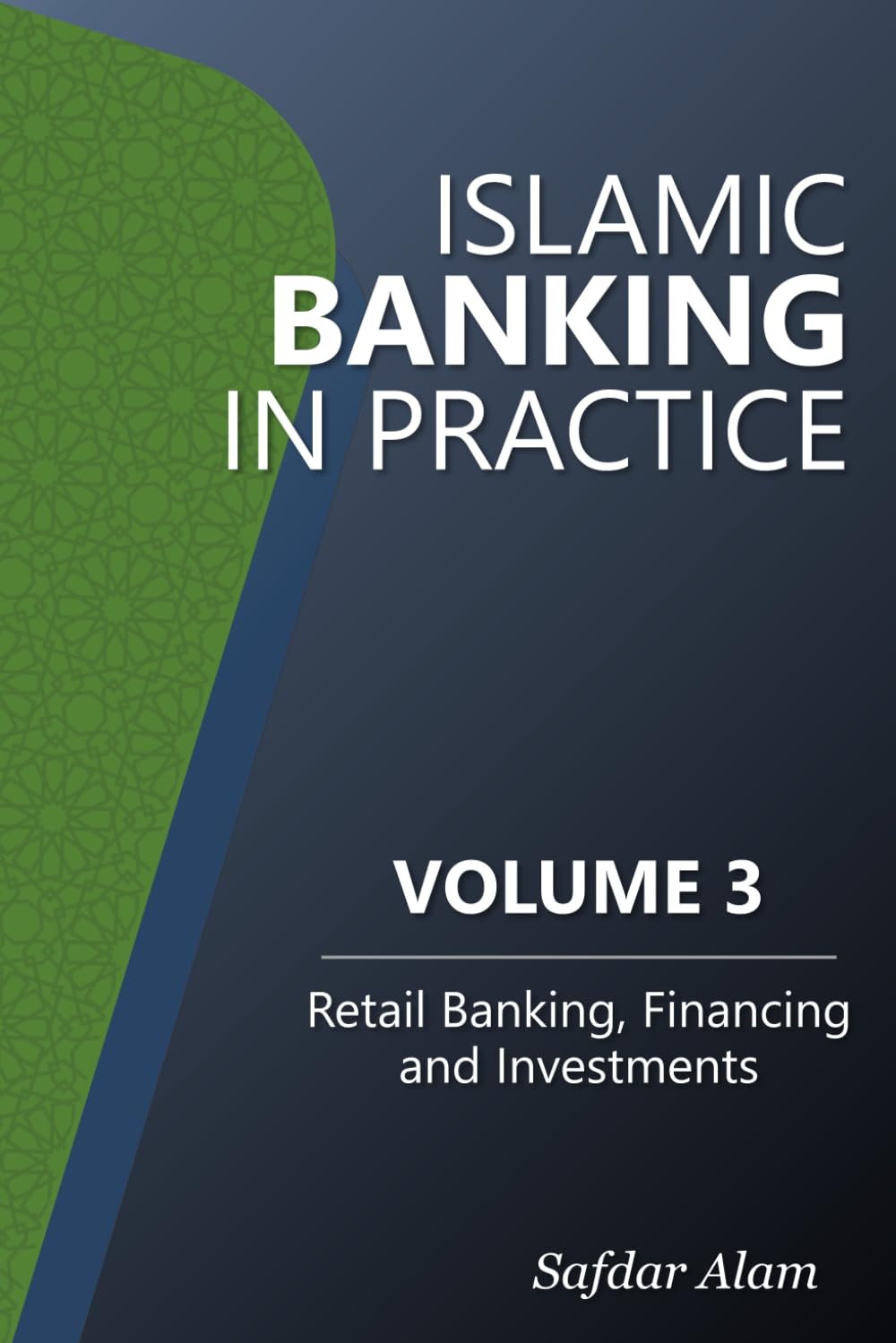Islamic Banking in Practice - Volume 3: Retail Banking, Financing and Investments