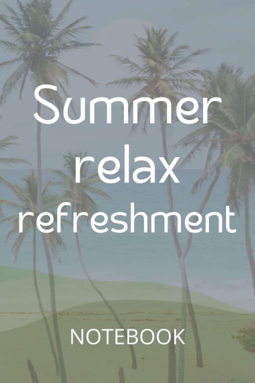 SUMMMER FUN NOTEBOOK: BLANK, WIDE RULED, LINE PAPER JOURNAL FEEL INSPIRED TO WRITE SOFT COVER BOOK /GIFT ITEM FOR KIDS AND ADULTS 120 PAGES 6 X 9 / WRITING NOTES