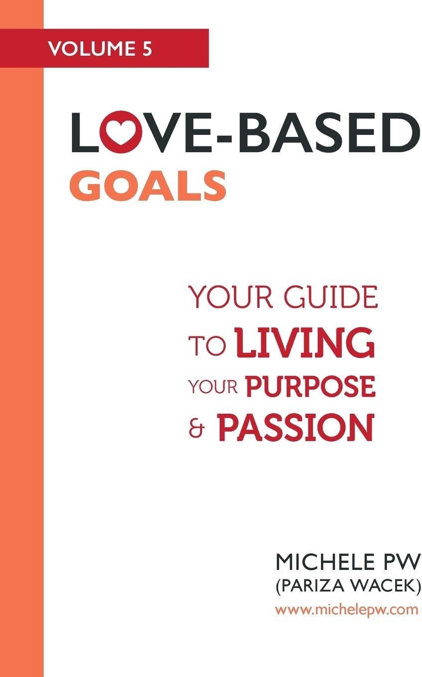 Love-Based Goals: Your Guide to Living Your Purpose & Passion