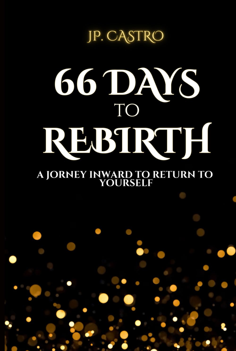 66 Days to Rebirth: A Journey Inward to Return to Yourself