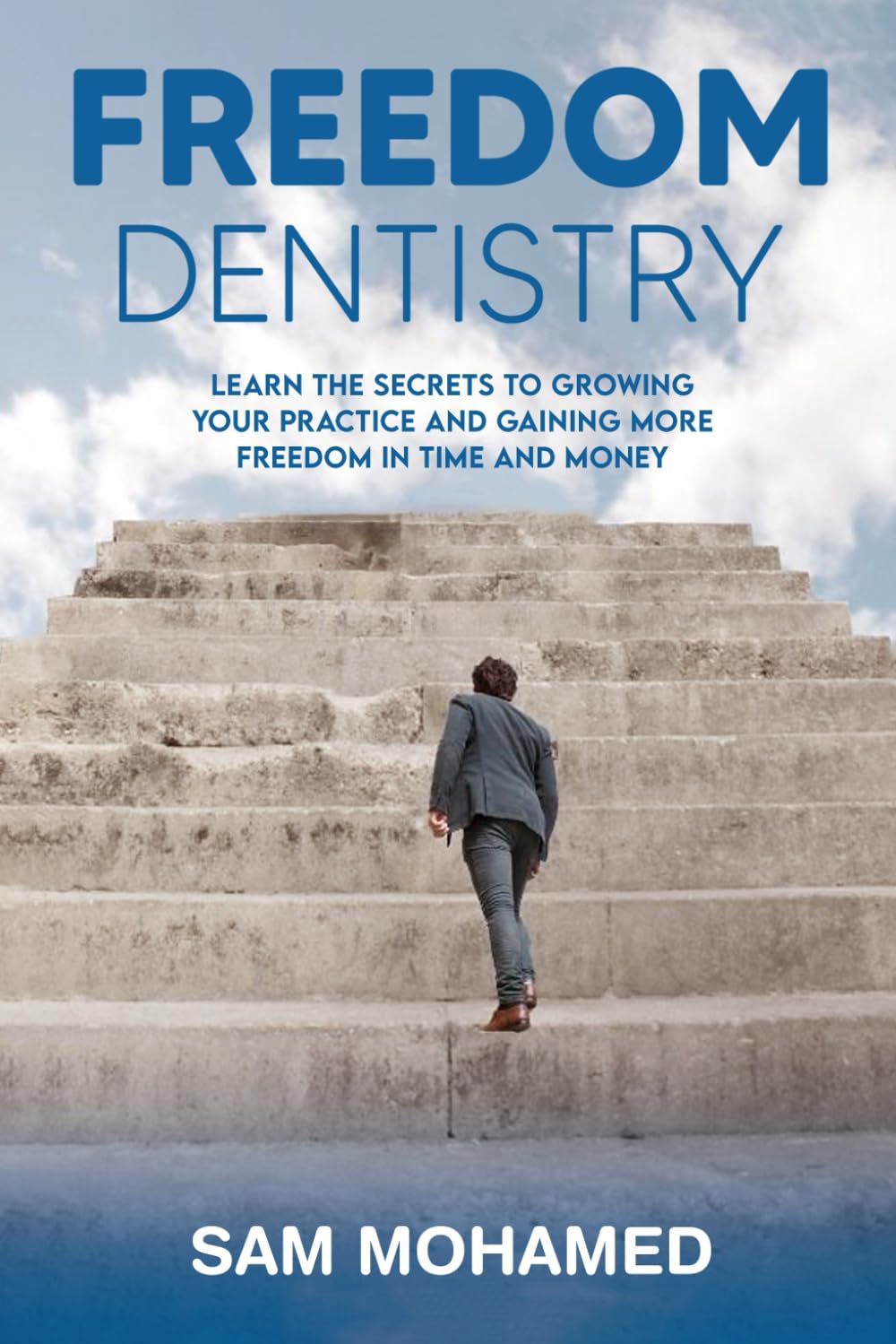 FREEDOM DENTISTRY: Learn the secrets to growing your practice and gaining more freedom in time and money