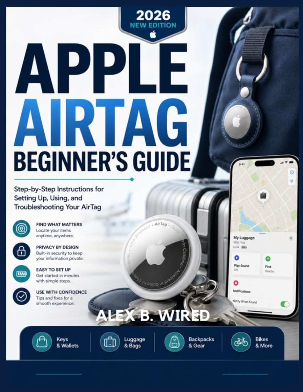 APPLE AIRTAG BEGINNER'S GUIDE: Step-by-Step Instructions for Setting Up, Using, and Troubleshooting Your AirTag