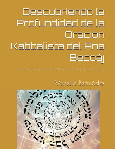 Descubriendo la Profundidad de la Oración Kabbalista del Ana Becoaj: Teorico Práctico