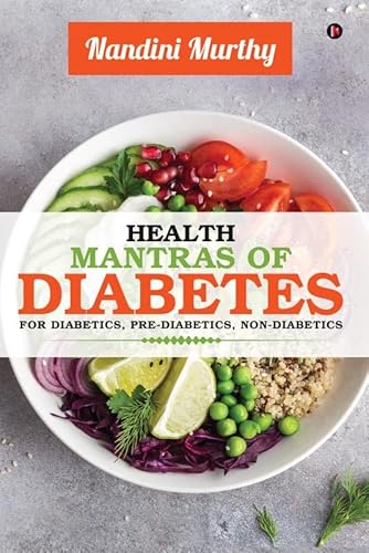 Health Mantras Of Diabetes : For Diabetics, Pre-Diabetics, Non-Diabetics