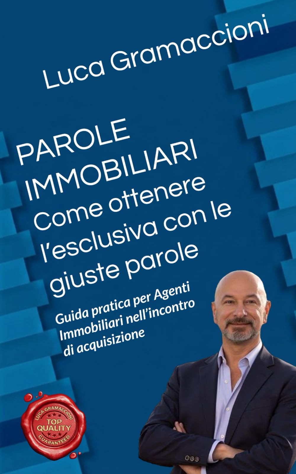 PAROLE IMMOBILIARI Come ottenere l’esclusiva con le parole giuste: Guida pratica per agenti immobiliari nell’appuntamento di acquisizione.