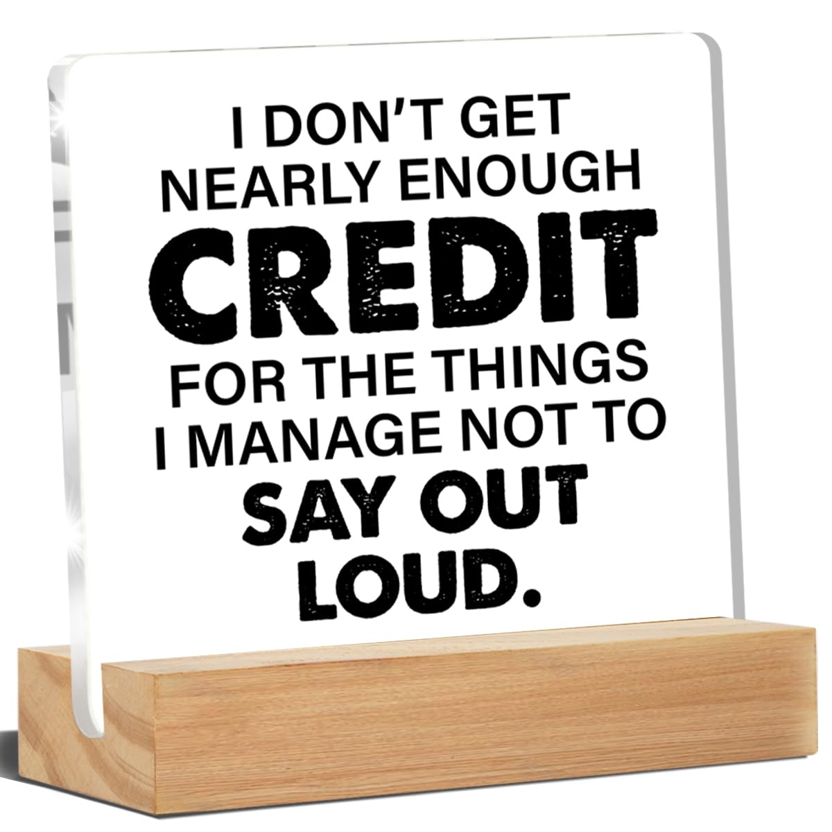 Funny Office Desk Decor I Don't Get Nearly Enough Credit for the Things I Manage Not to Say Out Loud Acrylic Desk Plaque Sign Home Office Decoration 4 x 4 Inches