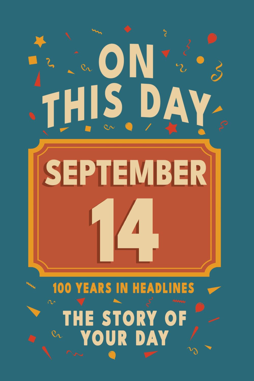 Happy Birthday! September 14: On This Day in Headlines – Nostalgic September 14 History Book with Authentic News and Memories – Perfect Birthday or Anniversary Gift