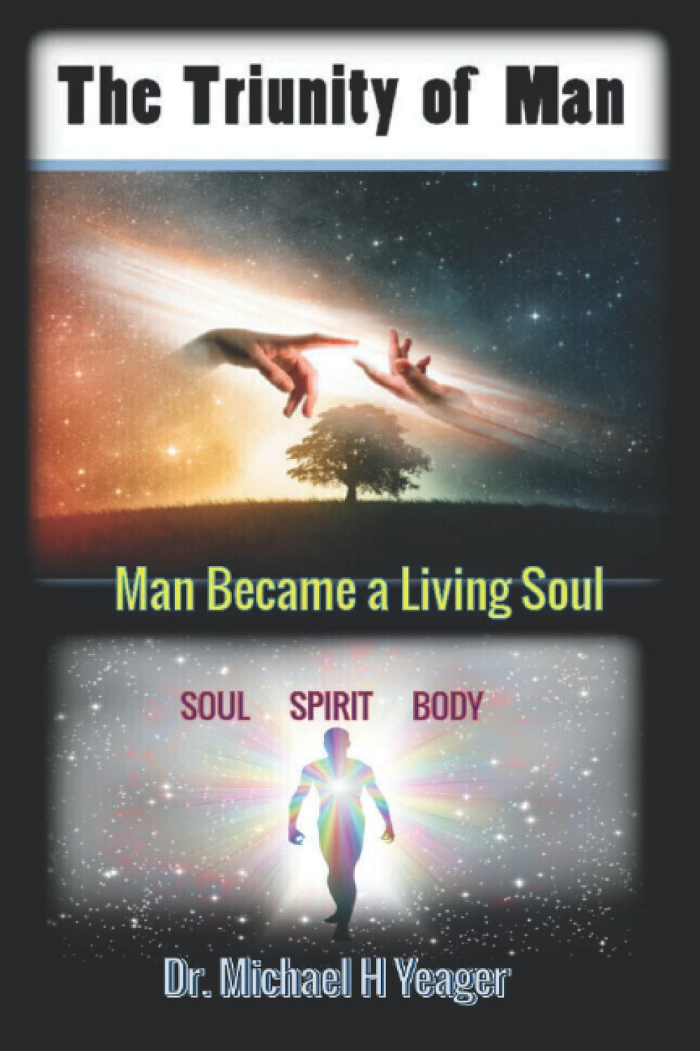 The Tri-unity of Man: Spirit - Soul - Body: Yeager, Dr Dr. Michael H ...