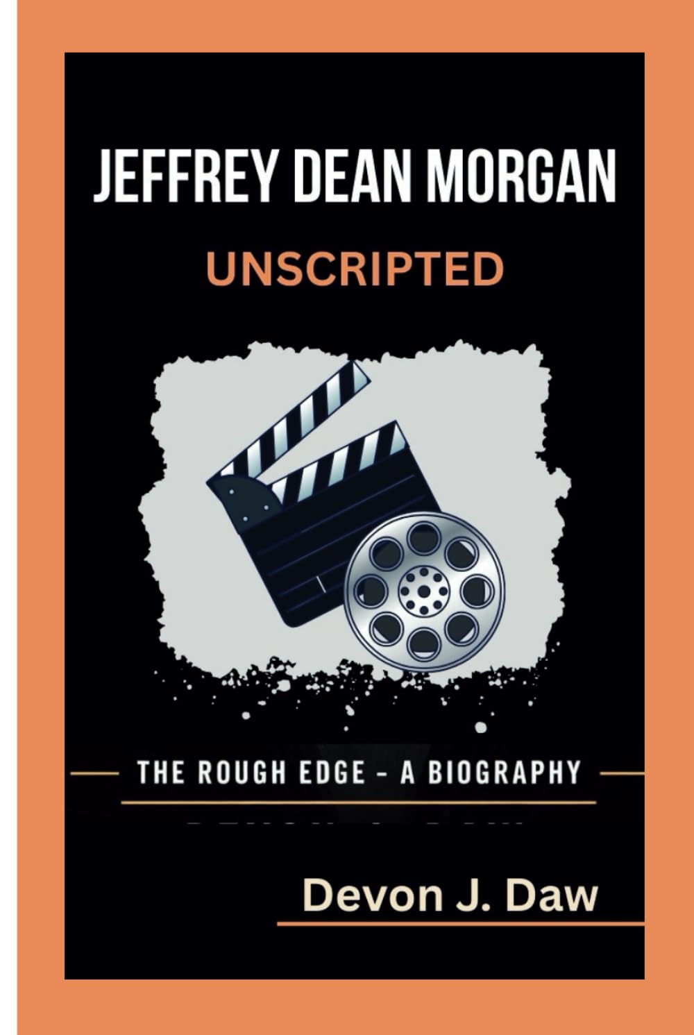 JEFFREY DEAN MORGAN UNSCRIPTED: The Rough Edge — A Biography