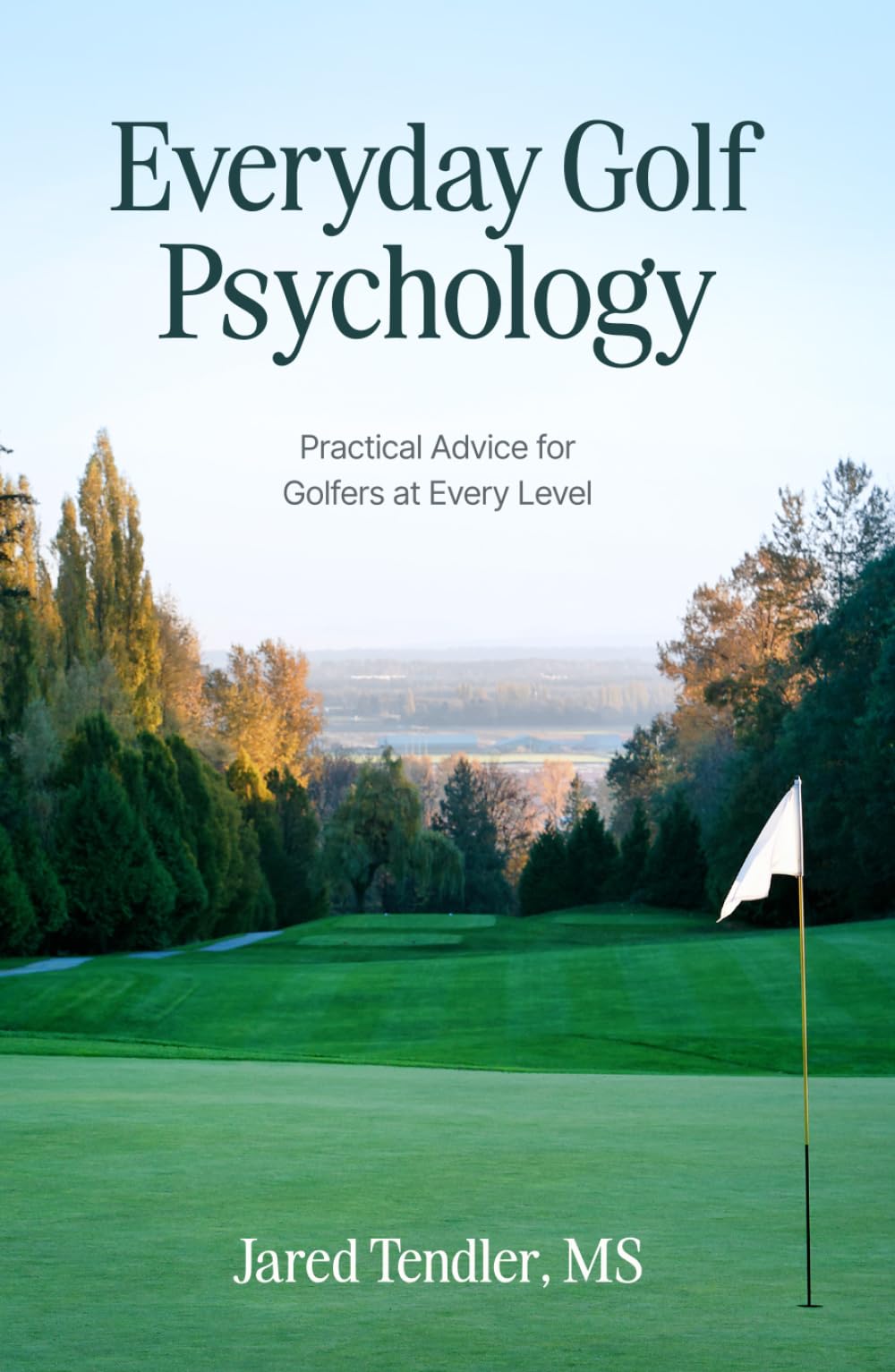Everyday Golf Psychology: Practical Advice for Golfers at Every Level