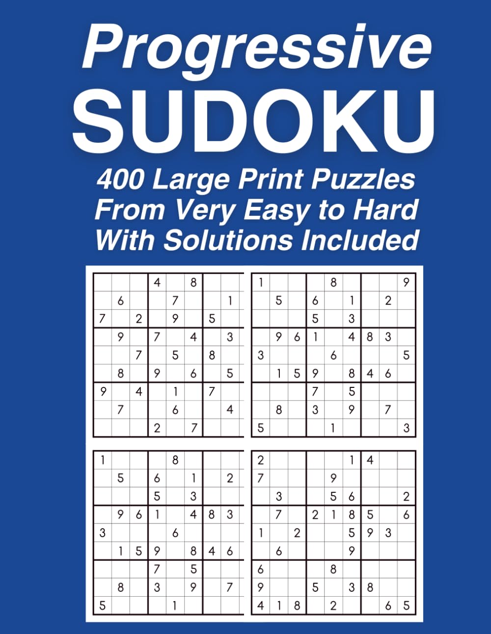 Progressive Sudoku Challenge: 400 Large Print Puzzles from Very Easy to Hard | 4 Difficulty Levels | Solutions Included