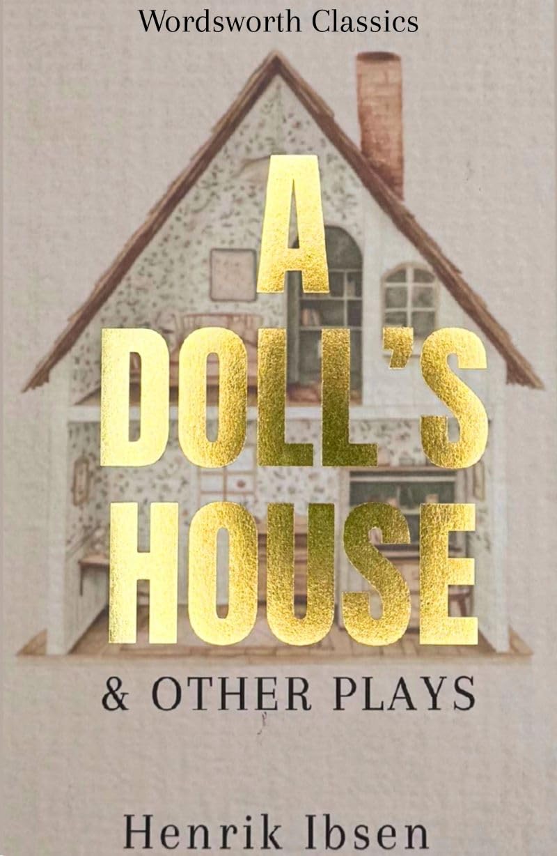 A Doll's House and Other Plays (Wordsworth Classics)