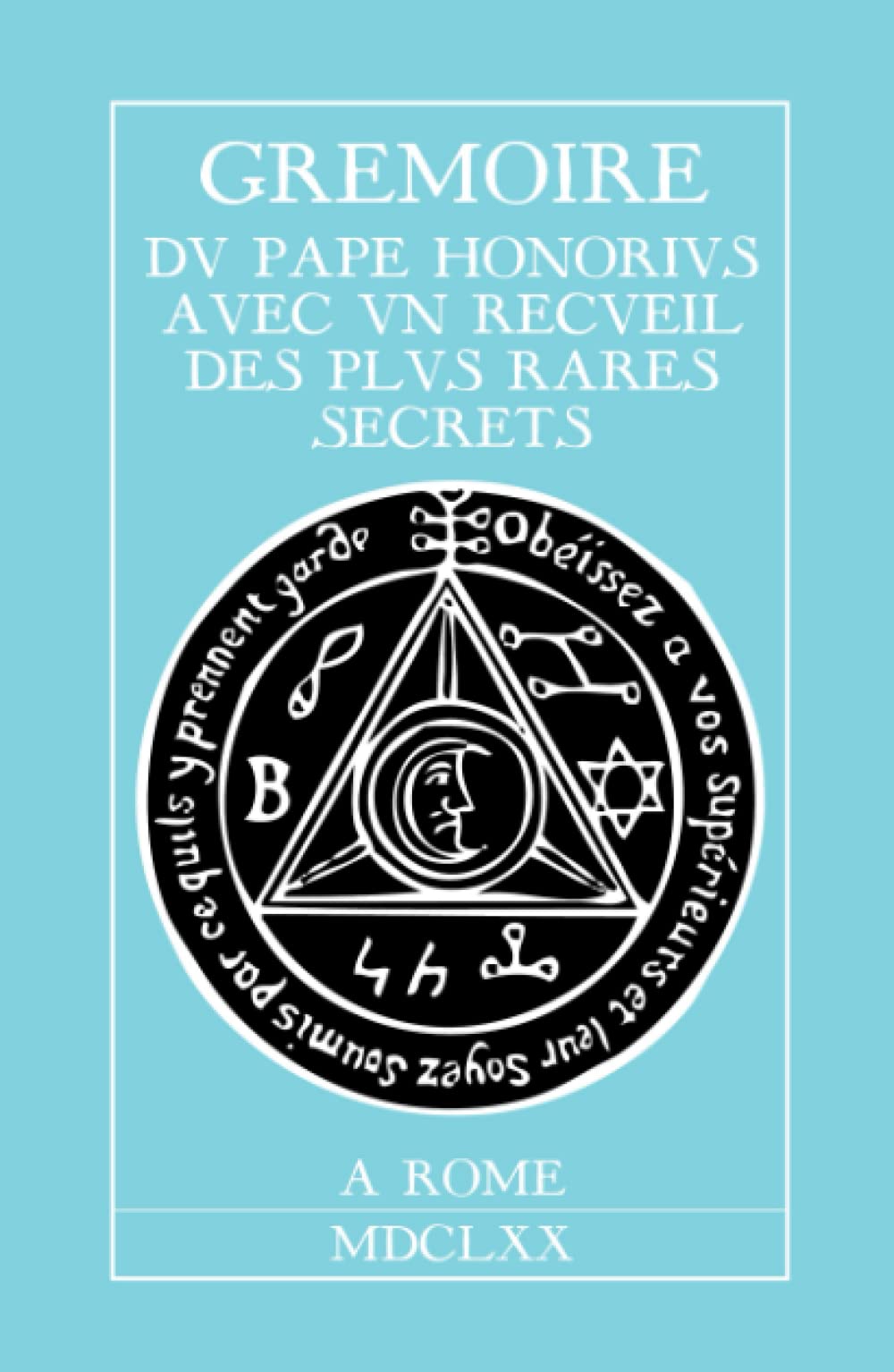 Grimoire du Pape Honorius: Avec un recueil des plus rares secrets (French Edition)