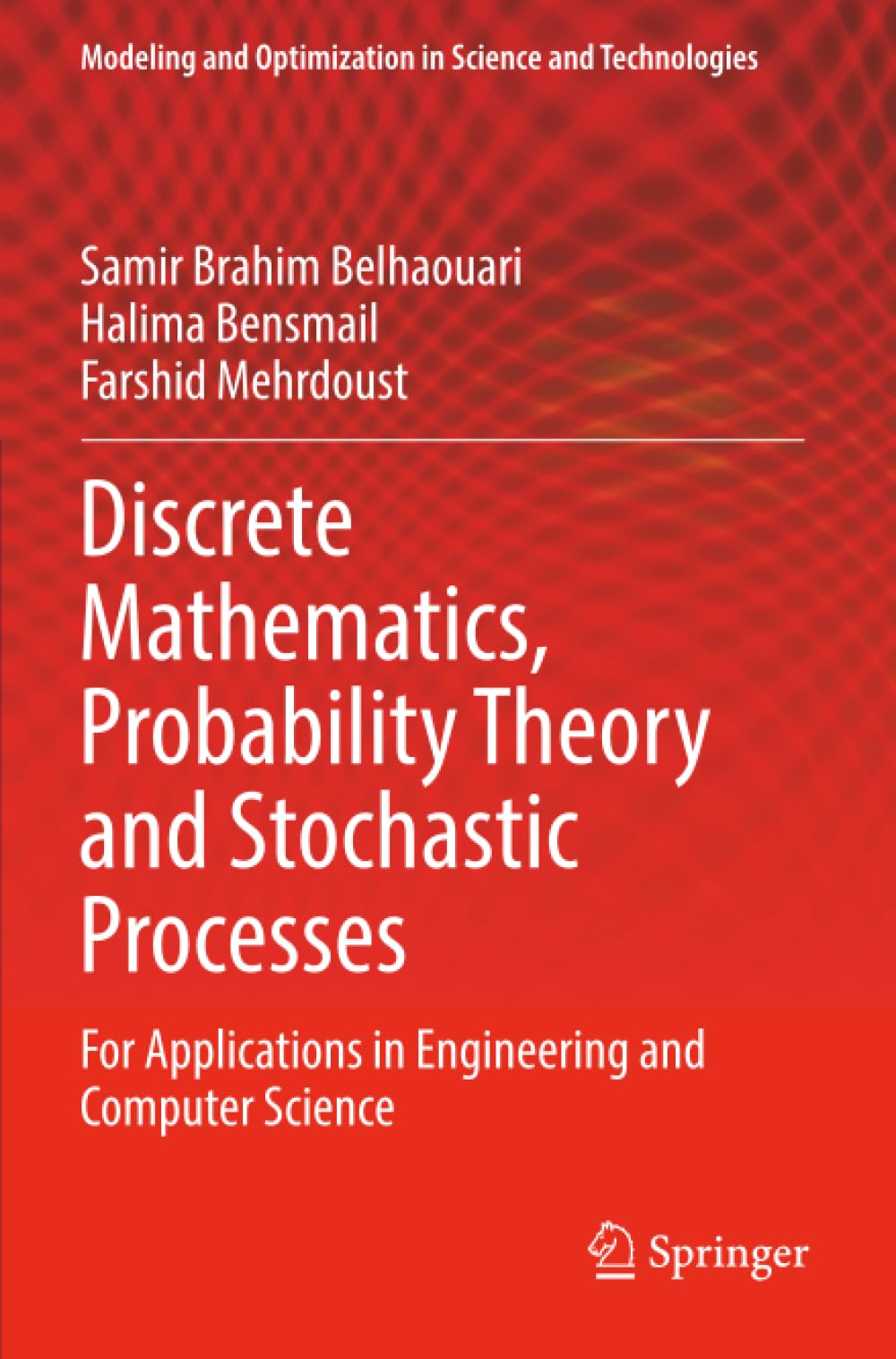 Discrete Mathematics, Probability Theory and Stochastic Processes: For Applications in Engineering and Computer Science (Modeling and Optimization in Science and Technologies)