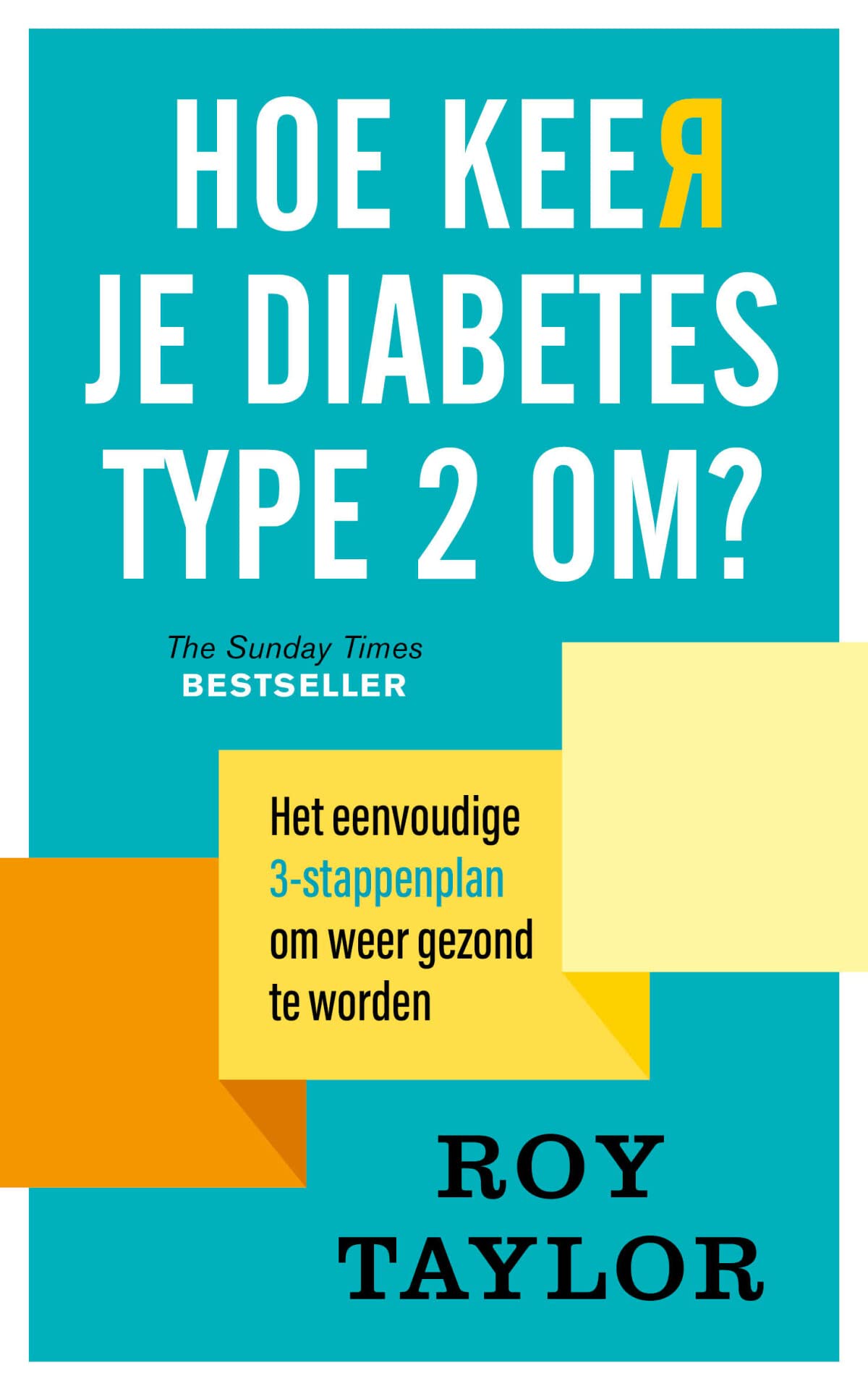 Hoe keer je diabetes type 2 om?: het eenvoudige 3-stappenplan om weer gezond te worden