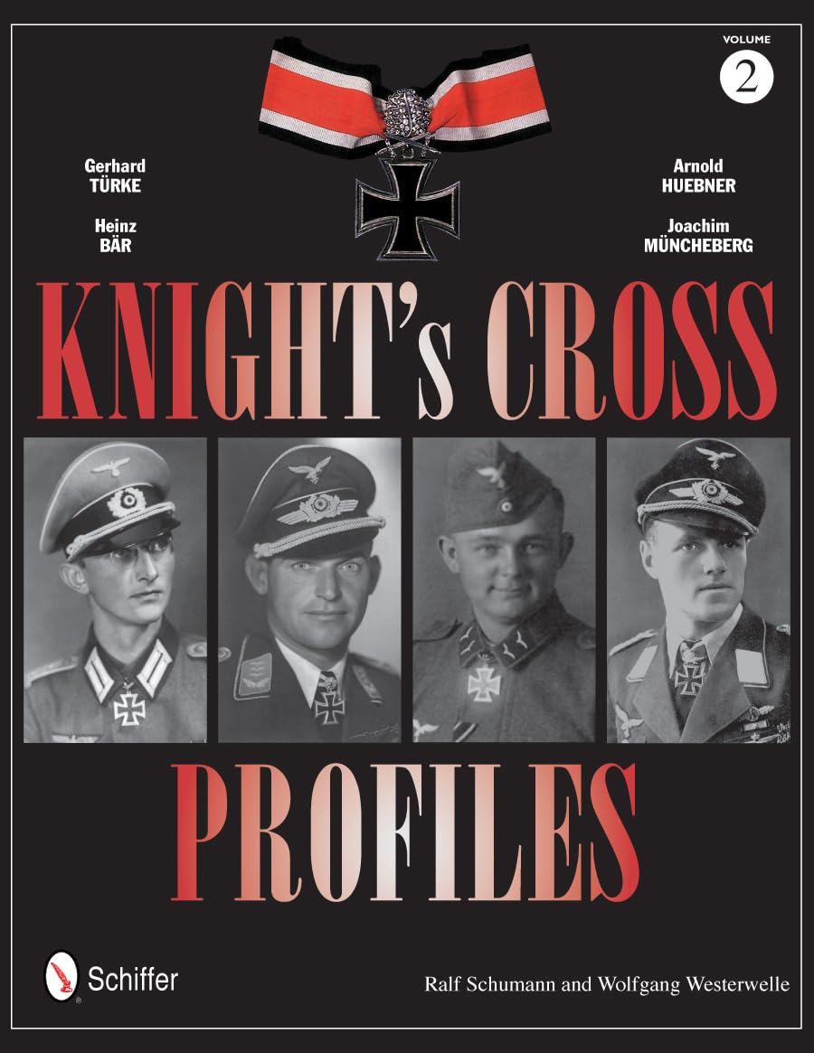 Knight's Cross Profiles Vol.2: Gerhard Turke * Heinz Bar * Arnold Huebner * Joachim Muncheberg: Gerhard Turke * Heinz Bar * Arnold Huebner * Joachim Muncheberg