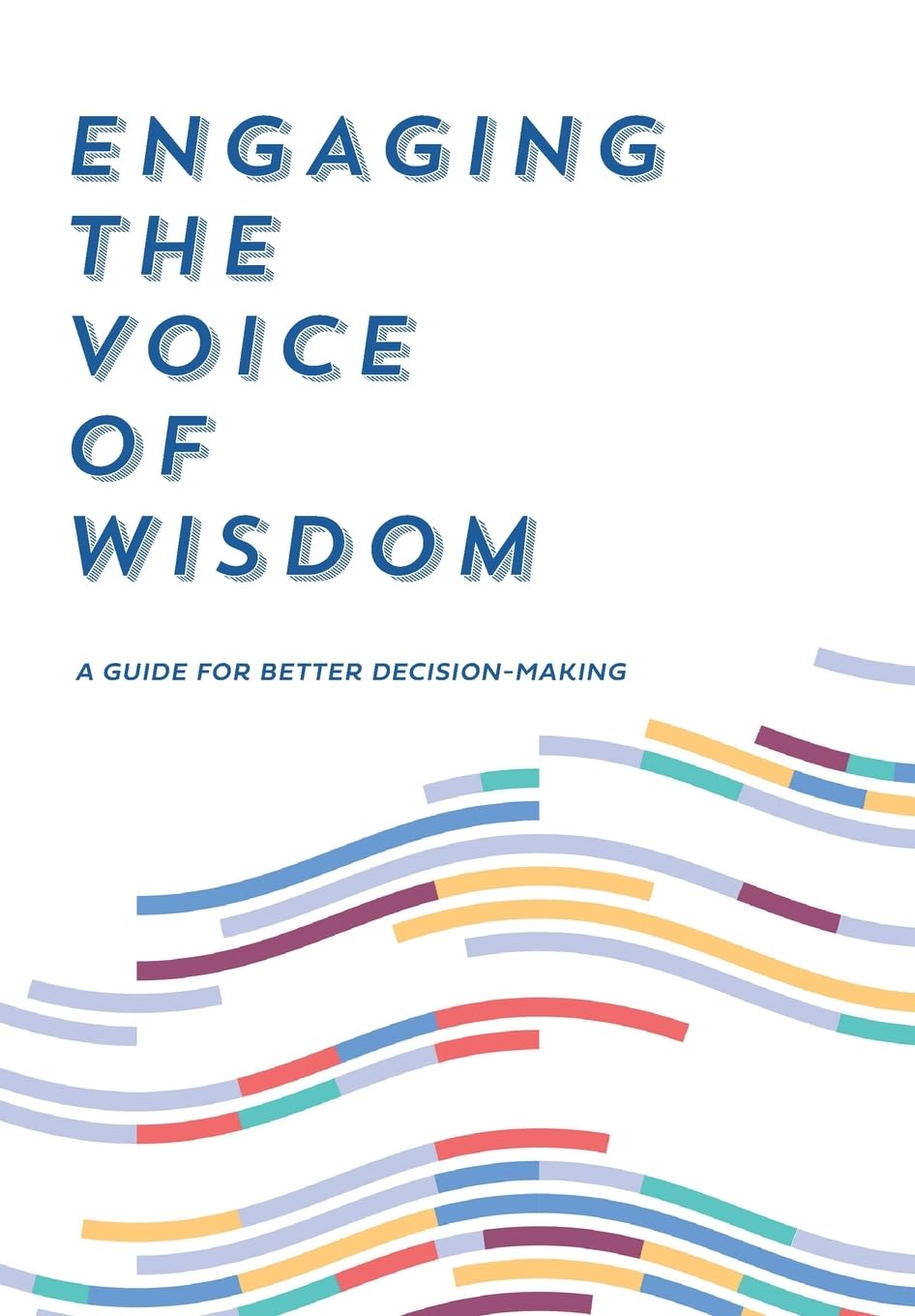 Engaging the Voice of Wisdom: A Guide to Better Decision-Making