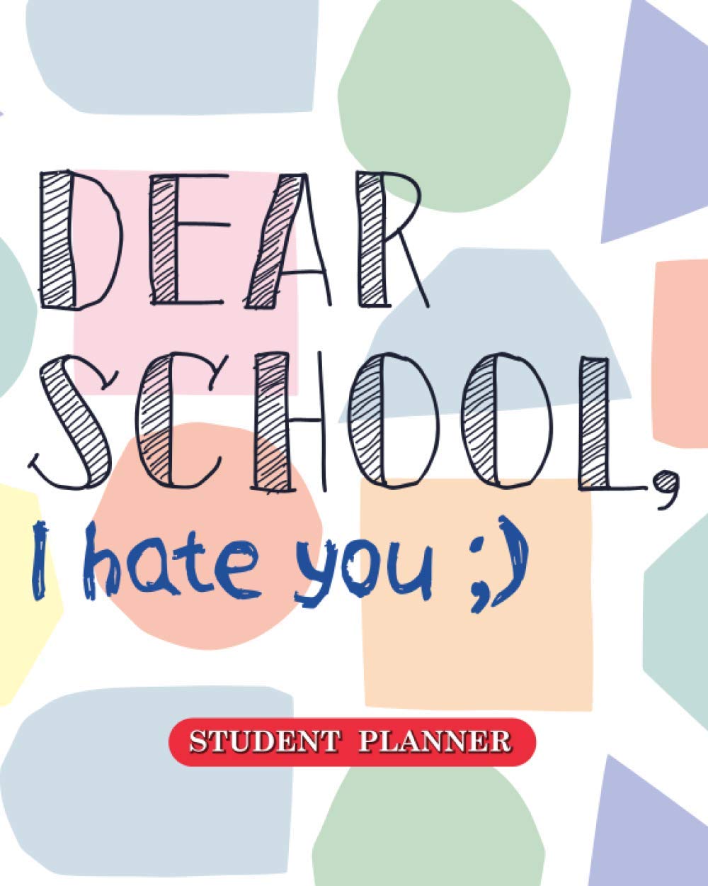 Dear School, I Hate You: Student Planner Stay In Track Of Your To Do List