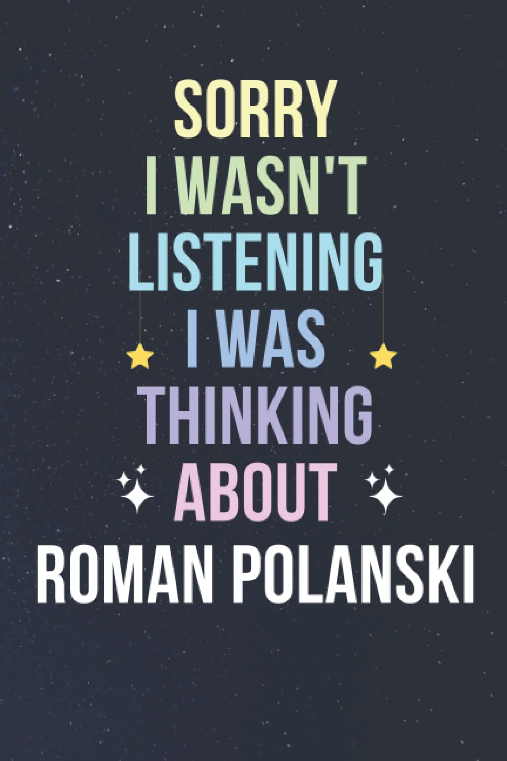 Sorry I Wasn't Listening I Was Thinking About Roman Polanski: Blank Lined Notebook/ Journal/ Diary/ Notepad/ Composition Book gift for Roman Polanski fans - 6x9 inches - 110pages