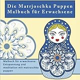  Die Matrjoschka Puppen Malbuch fur Erwachsene: Malbuch fur erwachsene: Entspannung und meditation mit matroschka puppen