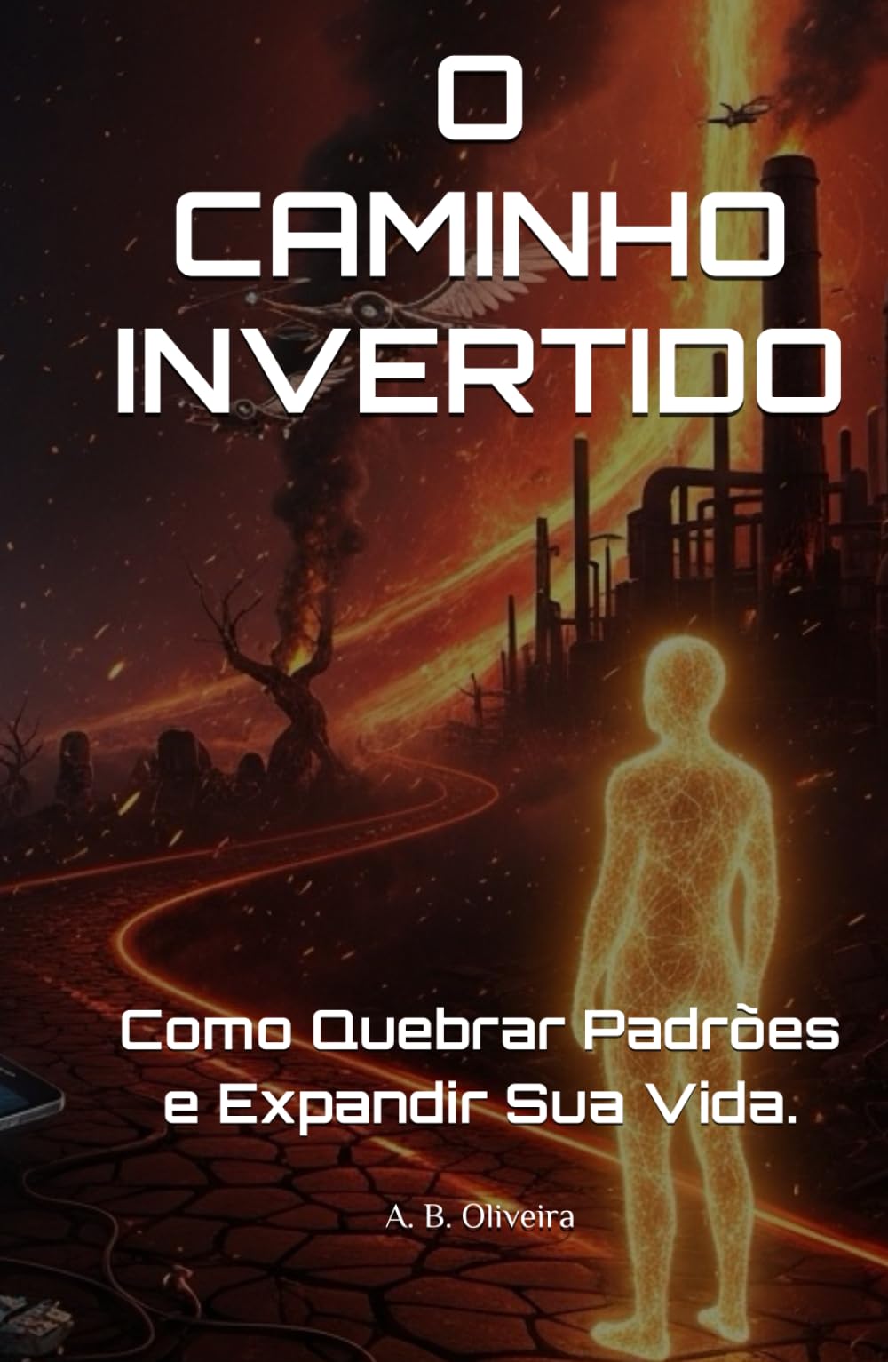 O CAMINHO INVERTIDO: Como Quebrar Padrões e Expandir Sua Vida.