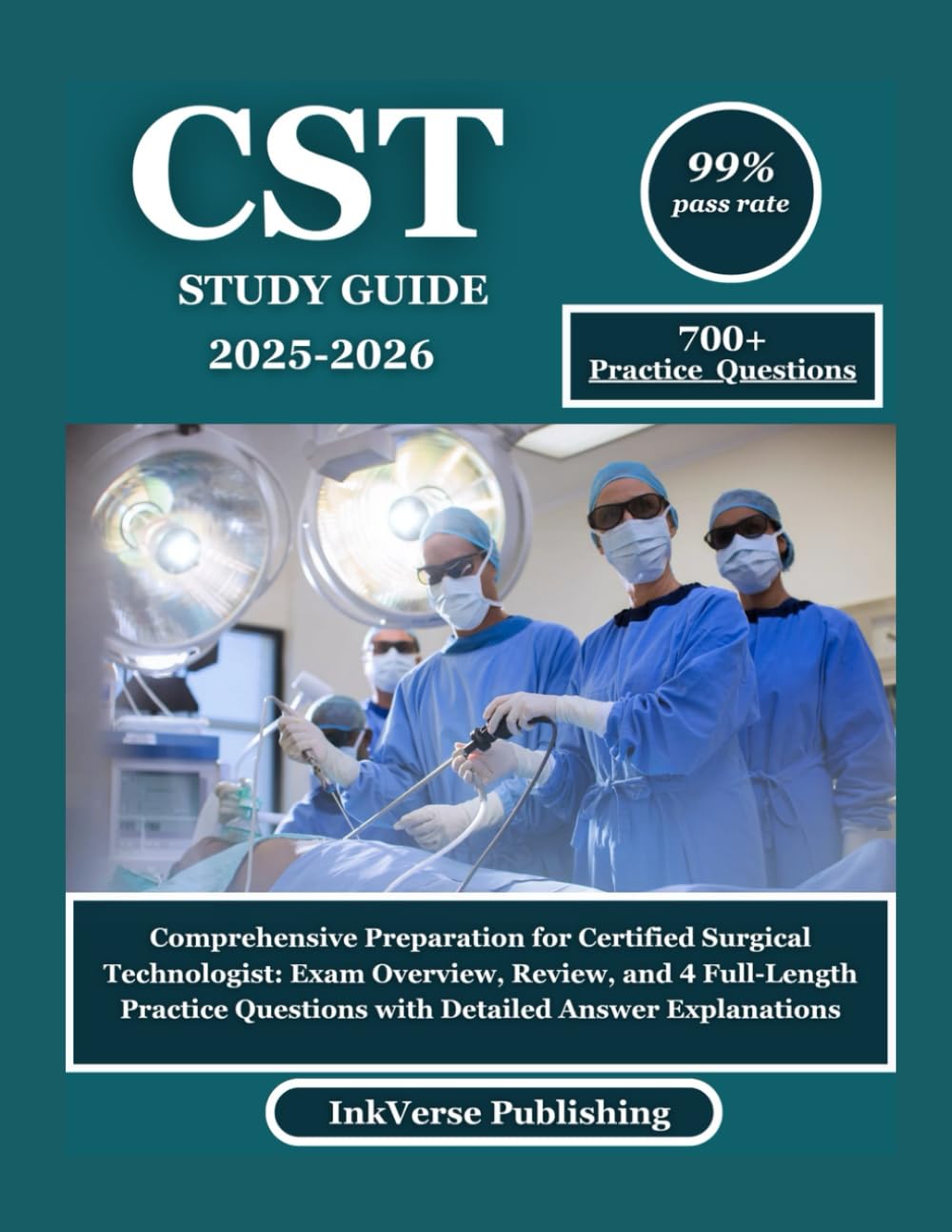CST STUDY GUIDE 2025-2026: Comprehensive Preparation for Certified Surgical Technologist: Exam Overview, Review, and 4 Full-Length Practice Questions with Detailed Answer Explanations
