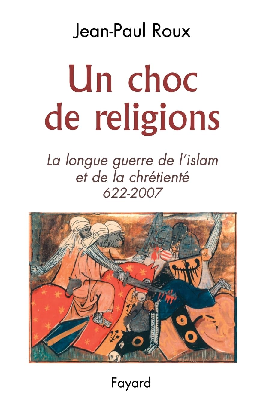 Un Choc de Religions 622-2007: La longue guerre de l'islam et de la chrétienté (622-2007)