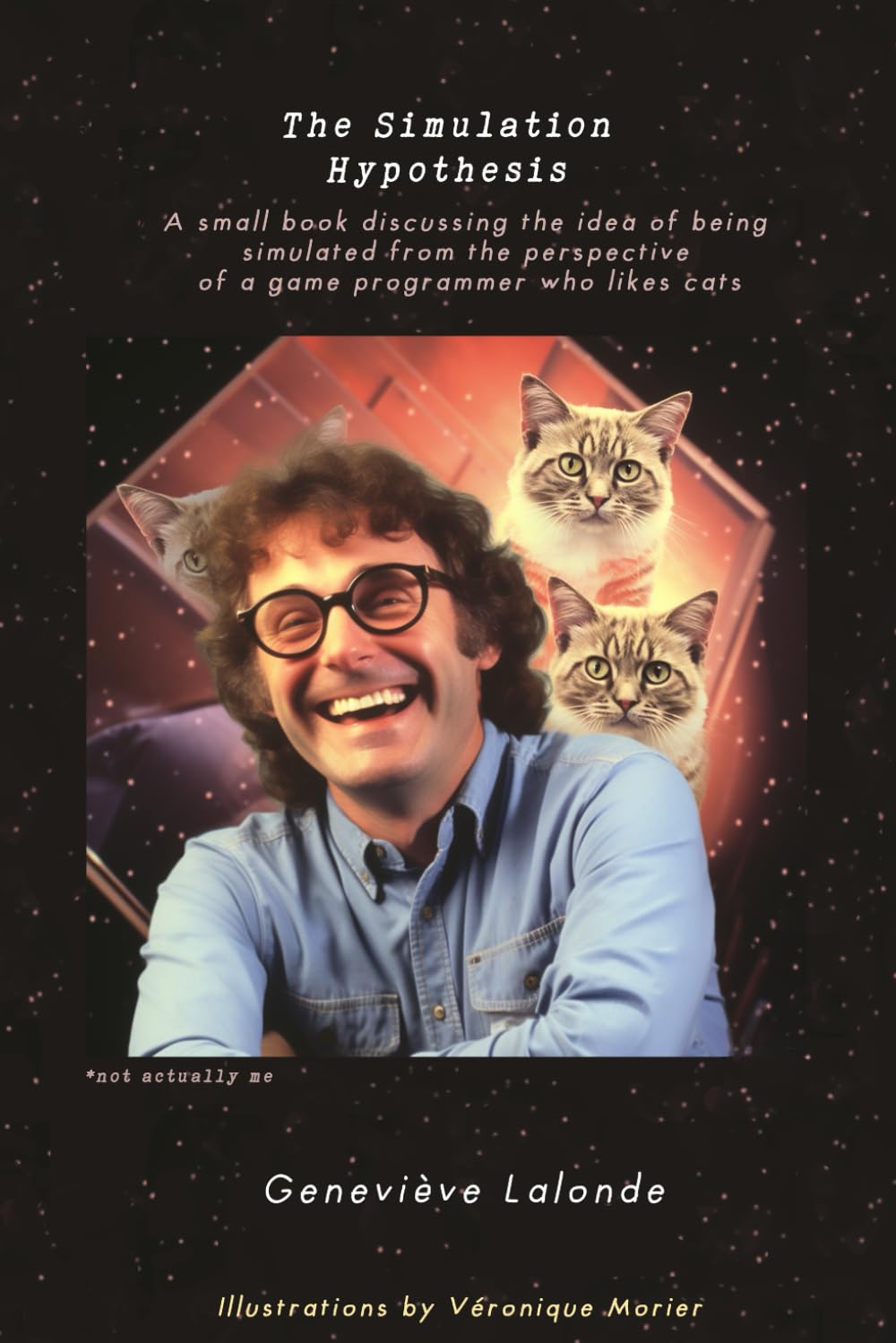 The Simulation Hypothesis: A small book discussing the idea of being simulated from the perspective of a game programmer who likes cats