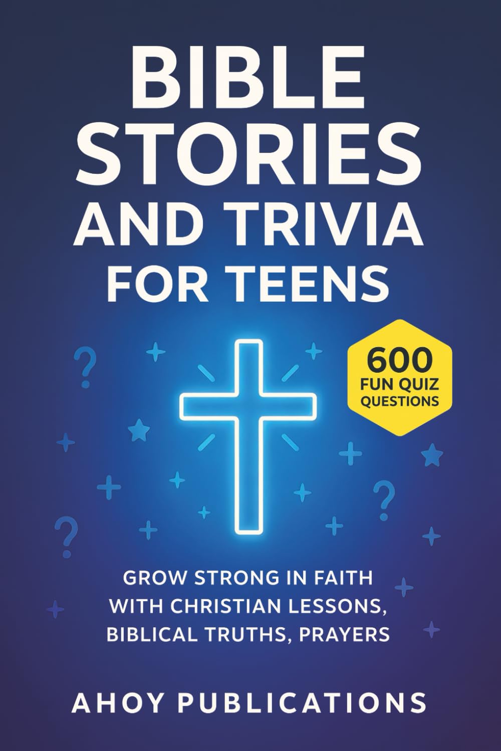Bible Stories and Trivia for Teens: Grow Strong in Faith with Christian Lessons, Biblical Truths, Prayers, and 600 Fun Quiz Questions (Bringing History to Life)
