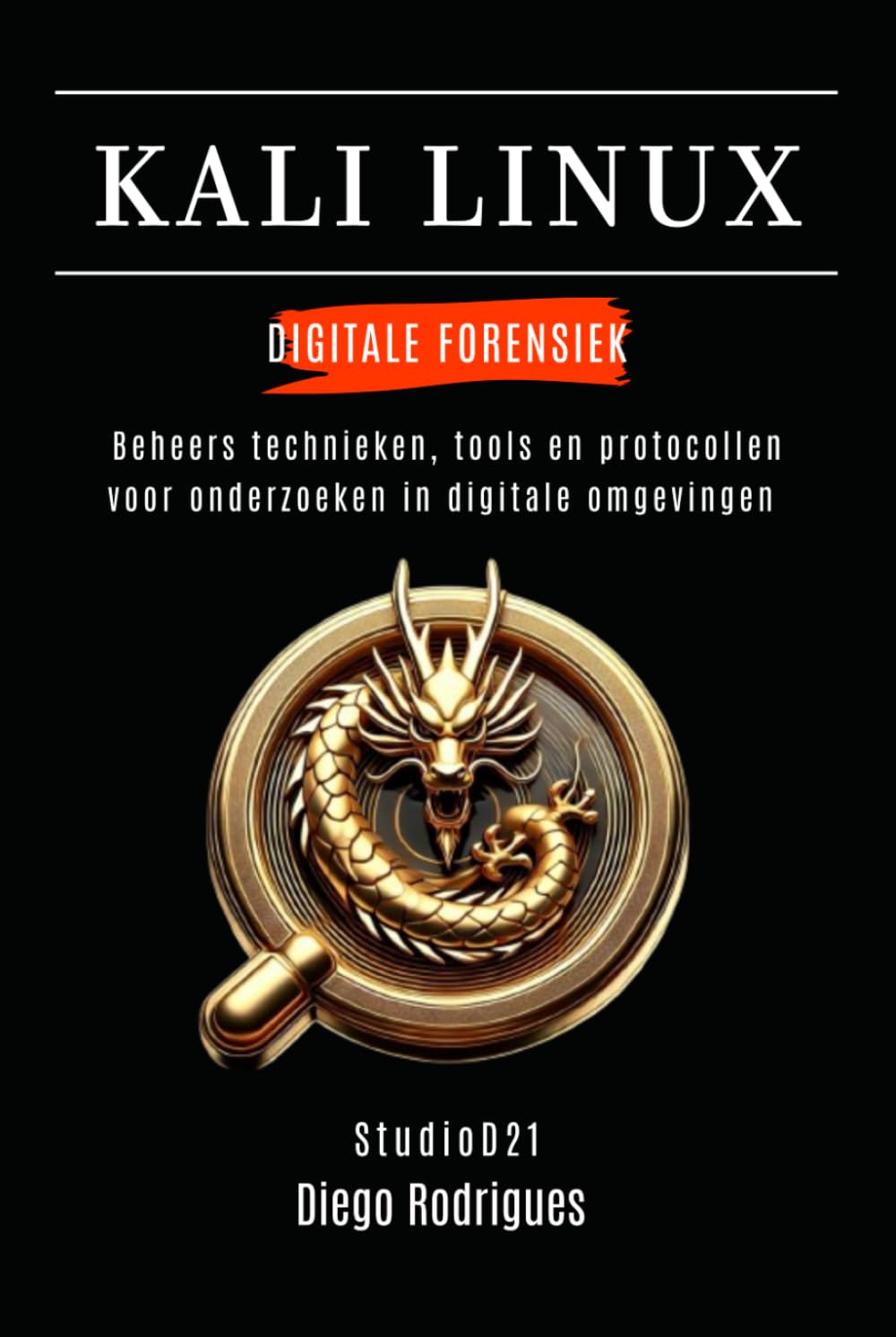 KALI LINUX DIGITALE FORENSIEK: Beheers technieken, tools en protocollen voor onderzoeken in digitale omgevingen (Kali Linux & Frameworks Nederland)