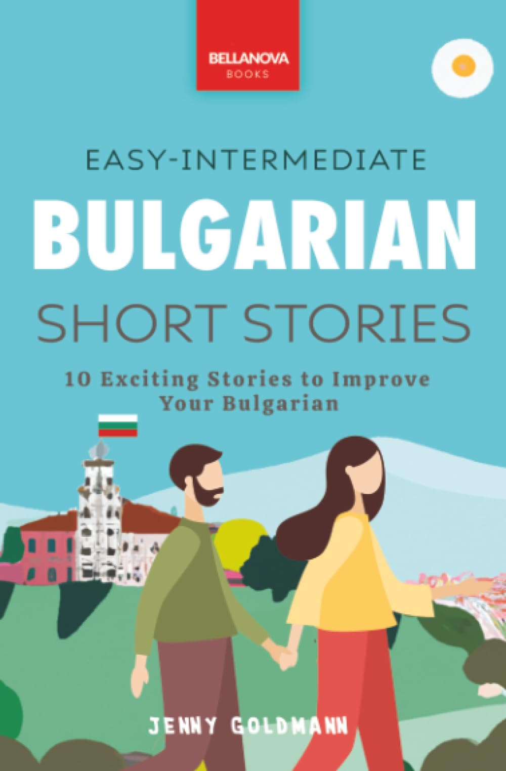 Easy-Intermediate Bulgarian Short Stories: 10 Exciting Stories to Improve Your Bulgarian: 1 (Bulgarian Readers)