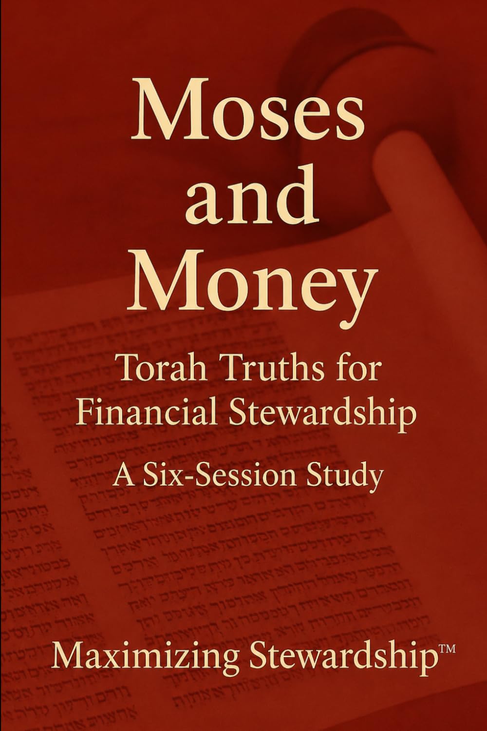Moses and Money: Torah Truths for Financial Stewardship (Four-Part Study on the Guidelines, Promises, Wisdom and Heart of Stewardship from the Bible)