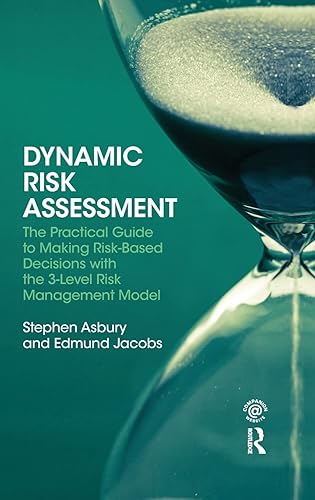 Dynamic Risk Assessment: The Practical Guide to Making Risk-based Decisions With the 3-level Risk Management Model