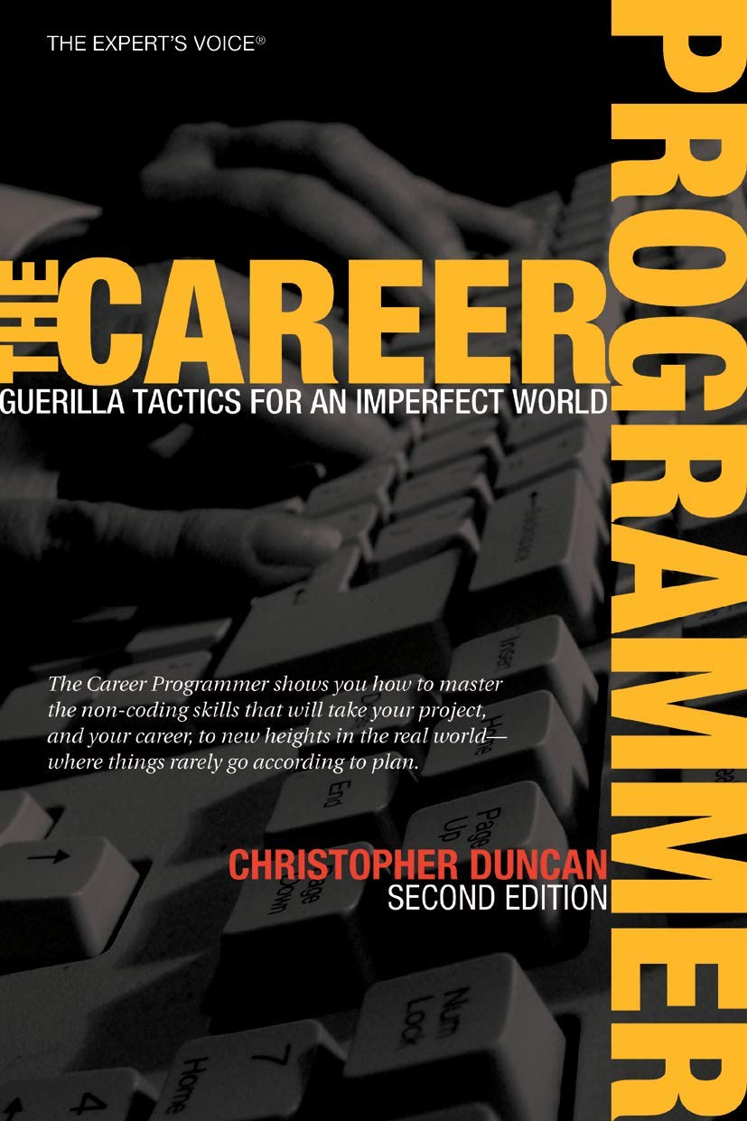 The Career Programmer: Guerilla Tactics for an Imperfect World 2nd Edition (Exp