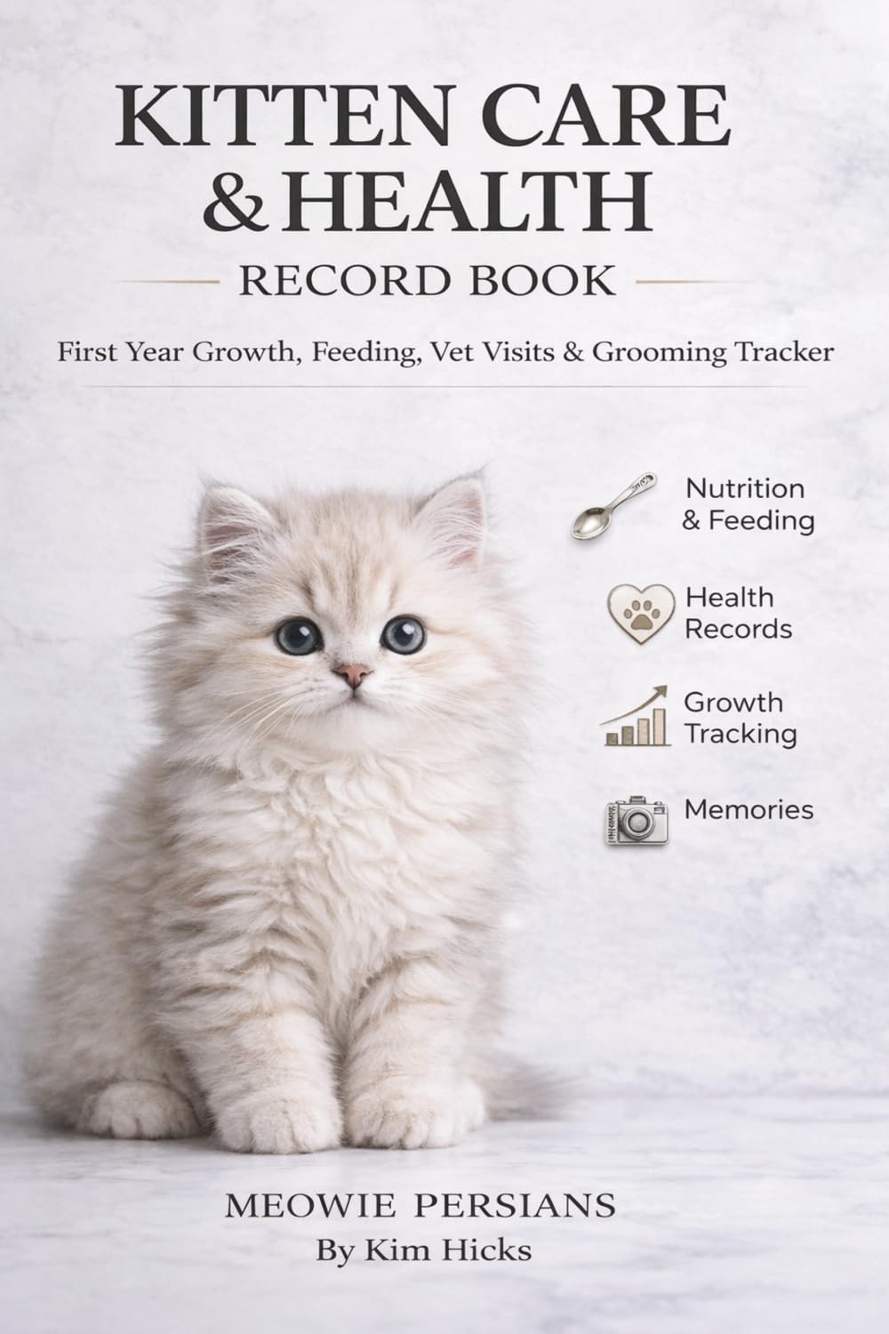 Complete Kitten Care & Health Record Book: TFirst Year Growth, Feeding, Vet Visits & Grooming Tracker - A Practical Breeder-Designed Kitten Log & Care System for new kitten parents