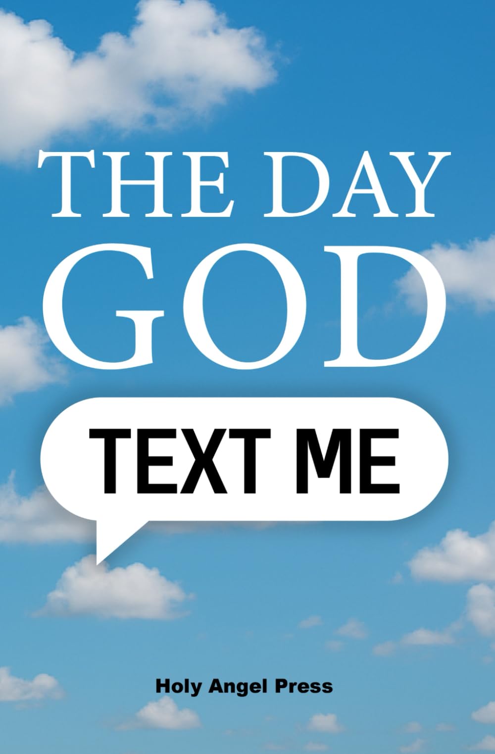 The Day God Text Me: A Story About the Messages We Ignore Until We Need Them