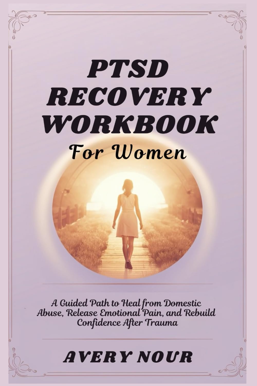 PTSD Recovery Workbook for Women: A Guided Path to Heal from Domestic Abuse, Release Emotional Pain, and Rebuild Confidence After Trauma