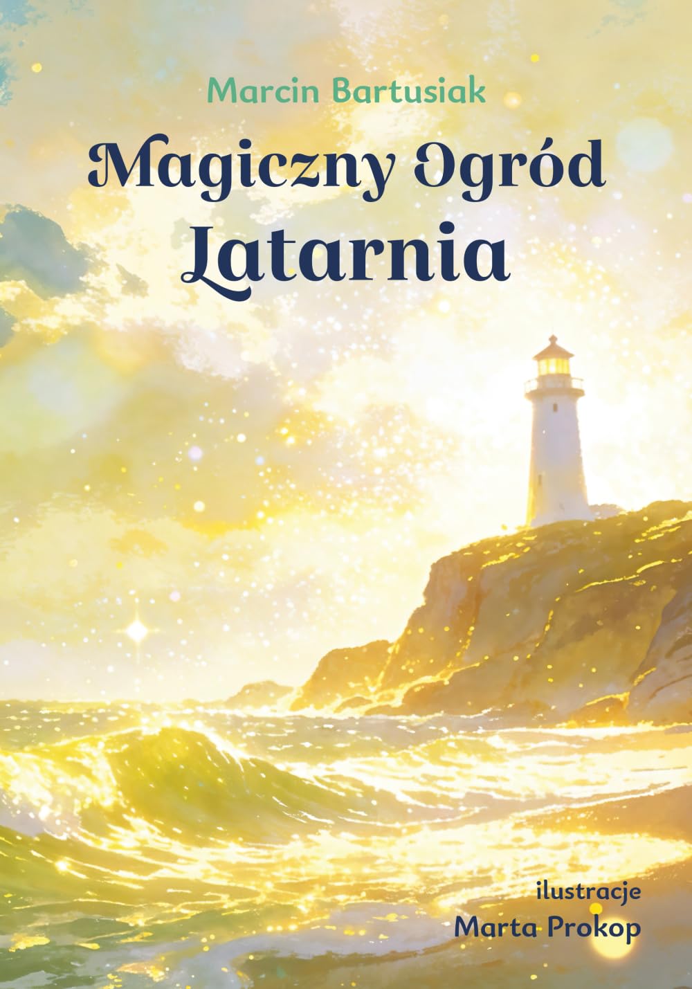 Magiczny Ogród Latarnia: Ilustrowana bajka dla dzieci i dorosłych o świadomości uczuć i emocji (Magiczny Ogród Uczuć)